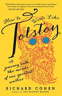 How to Write Like Tolstoy: A Journey into the Minds of Our Greatest Writers