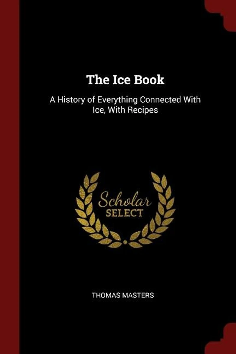 The Ice Book: A History of Everything Connected With Ice, Recipes