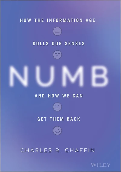 Numb: How The Information Age Dulls Our Senses And We Can Get Them Back