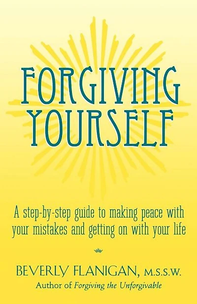 Forgiving Yourself: A Step-by-step Guide To Making Peace With Your Mistakes And Getting On Life
