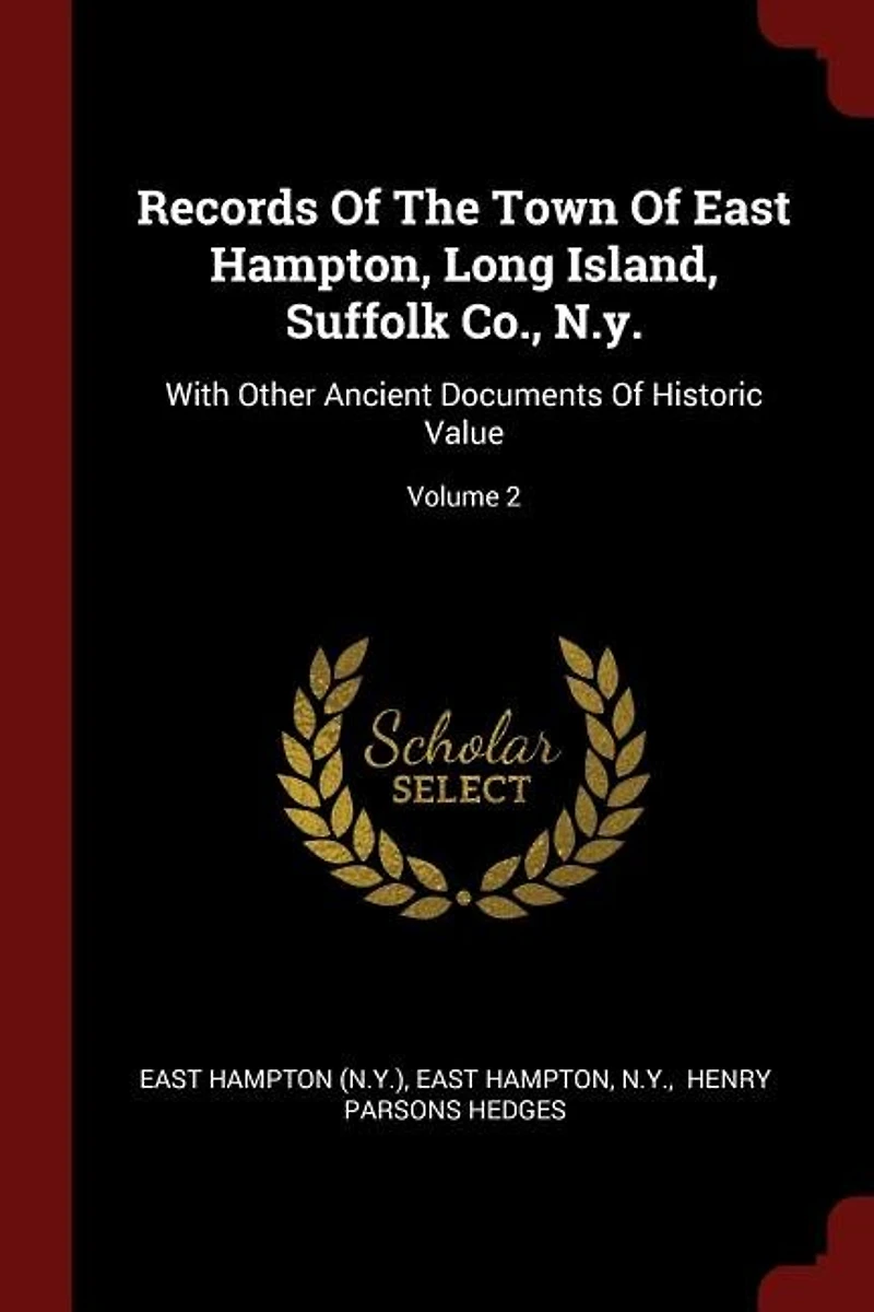 Records Of The Town East Hampton, Long Island, Suffolk Co., N.y.: With Other Ancient Documents Historic Value; Volume 2