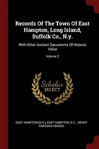 Records Of The Town East Hampton, Long Island, Suffolk Co., N.y.: With Other Ancient Documents Historic Value; Volume 2