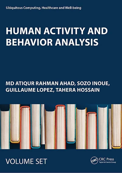 Human Activity and Behavior Analysis: Advances in Computer Vision and Sensors: Volume 1 and Volume 2
