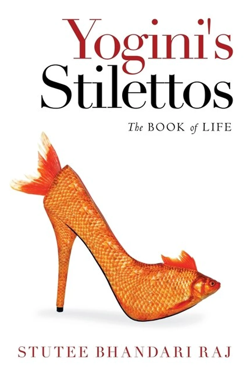 Yogini's Stilettos: The Book Of Life