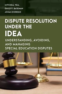 Dispute Resolution Under the IDEA: Understanding, Avoiding, and Managing Special Education Disputes