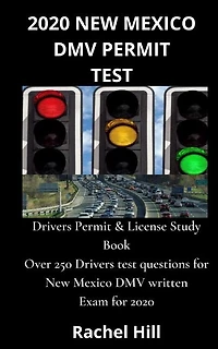 2020 New Mexico DMV Permit Test: Drivers Permit & License Study Book Over 250 Drivers test questions for New Mexico DMV written Exam for 2020
