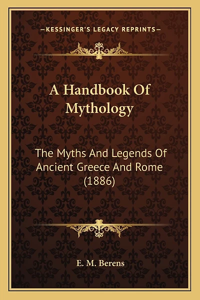 A Handbook Of Mythology: The Myths And Legends Of Ancient Greece And Rome (1886)