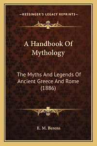 A Handbook Of Mythology: The Myths And Legends Of Ancient Greece And Rome (1886)