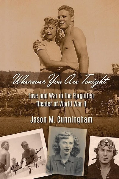 Wherever You Are Tonight: Love and War in the Forgotten Theater of World War II