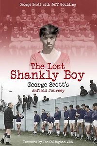 The Lost Shankly Boy: George Scott’s Anfield Journey