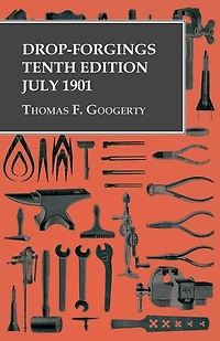 Drop-Forgings - Tenth Edition July 1901