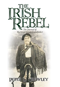 The Irish Rebel: Journal Of My Great-great-grandfather