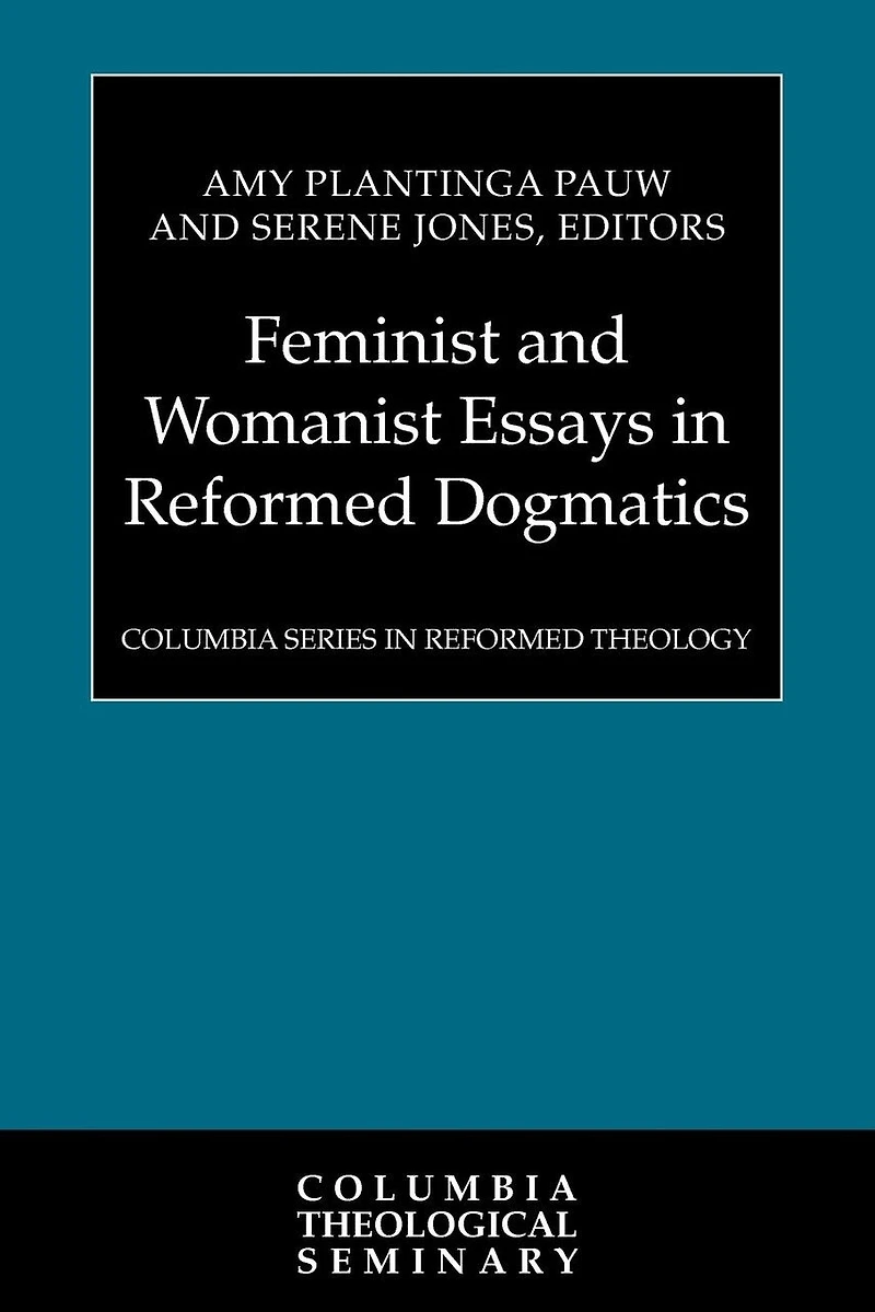 Feminist and Womanist Essays Reformed Dogmatics