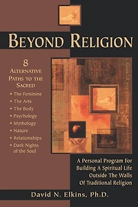 Beyond Religion: a Personal Program for Building Spiritual Life Outside the Walls of Traditional Religion
