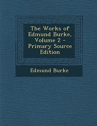 The Works of Edmund Burke, Volume 2 - Primary Source Edition