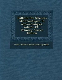 Bulletin Des Sciences Mathématiques Et Astronomiques; Volume 24