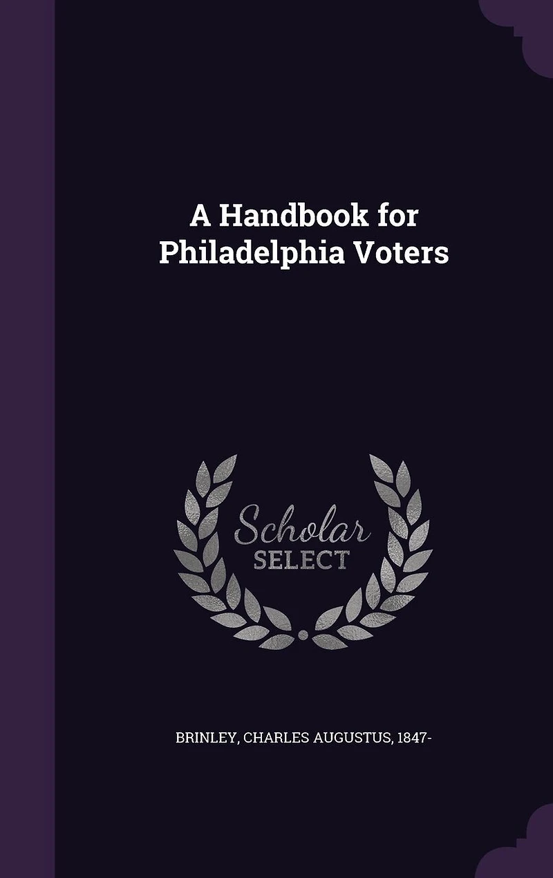 A Handbook for Philadelphia Voters (Classic Reprint)