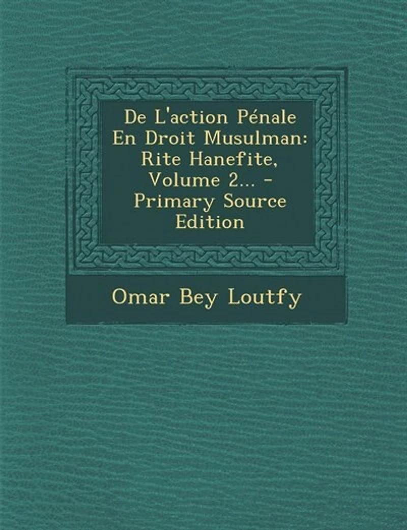 De L'action Pénale En Droit Musulman: Rite Hanefite, Volume 2...