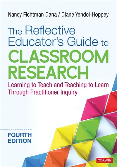 The Reflective Educator′s Guide to Classroom Research: Learning to Teach and Teaching to Learn Through Practitioner Inquiry