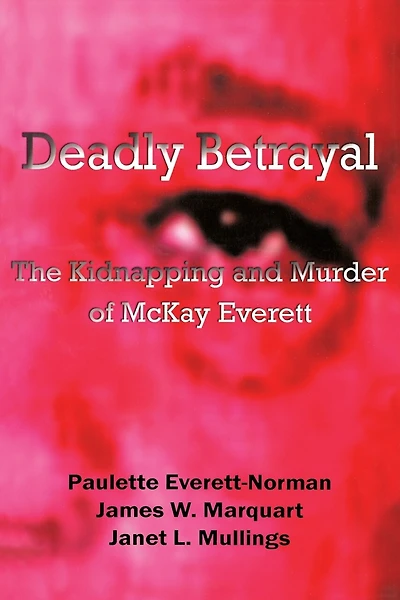 Deadly Betrayal: The Kidnapping and Murder of McKay Everett Volume 5