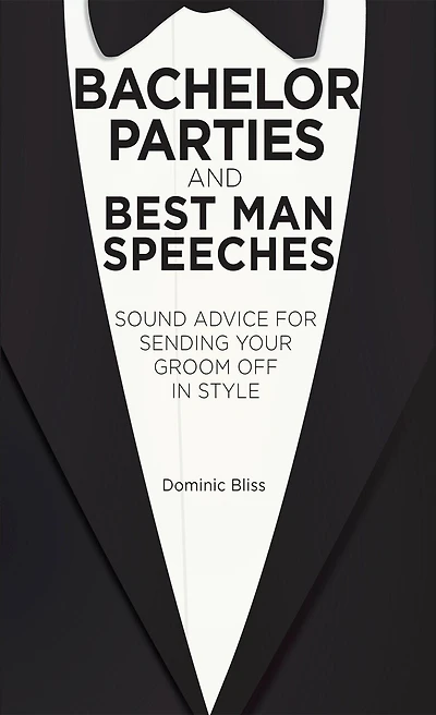 Bachelor Parties And Best Man Speeches: Sound Advice For Sending Your Groom Off Style