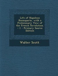 Life of Napoleon Buonaparte, Vol. 1: With a Preliminary View the French Revolution (Classic Reprint)