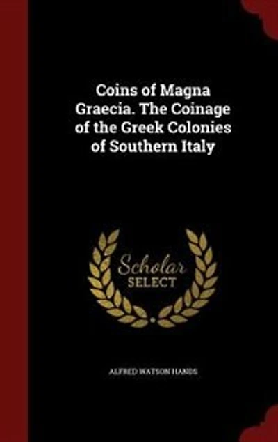 Coins of Magna Graecia. The Coinage of the Greek Colonies of Southern Italy