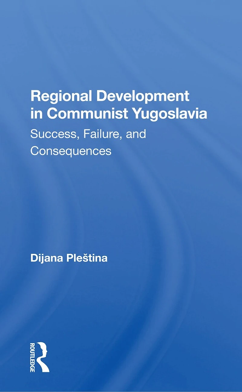 Regional Development Communist Yugoslavia: Success, Failure, And Consequences
