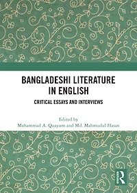 Bangladeshi Literature English: Critical Essays and Interviews
