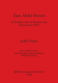 Tepe Abdul Hosein: A Neolithic Site in Western Iran Excavations 1978
