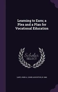 Learning to Earn; a Plea and a Plan for Vocational Education