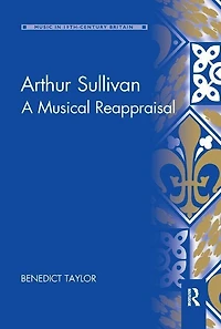 Arthur Sullivan: A Musical Reappraisal