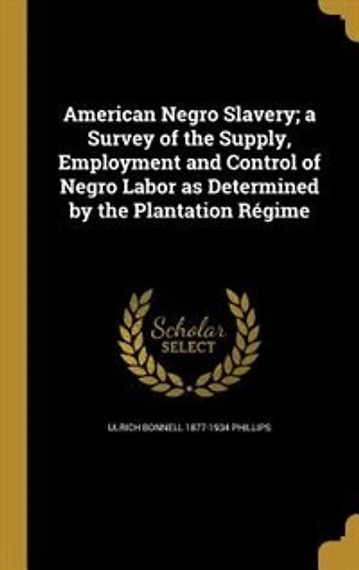 American Negro Slavery; a Survey of the Supply, Employment and Control of Negro Labor as Determined by the Plantation Régime