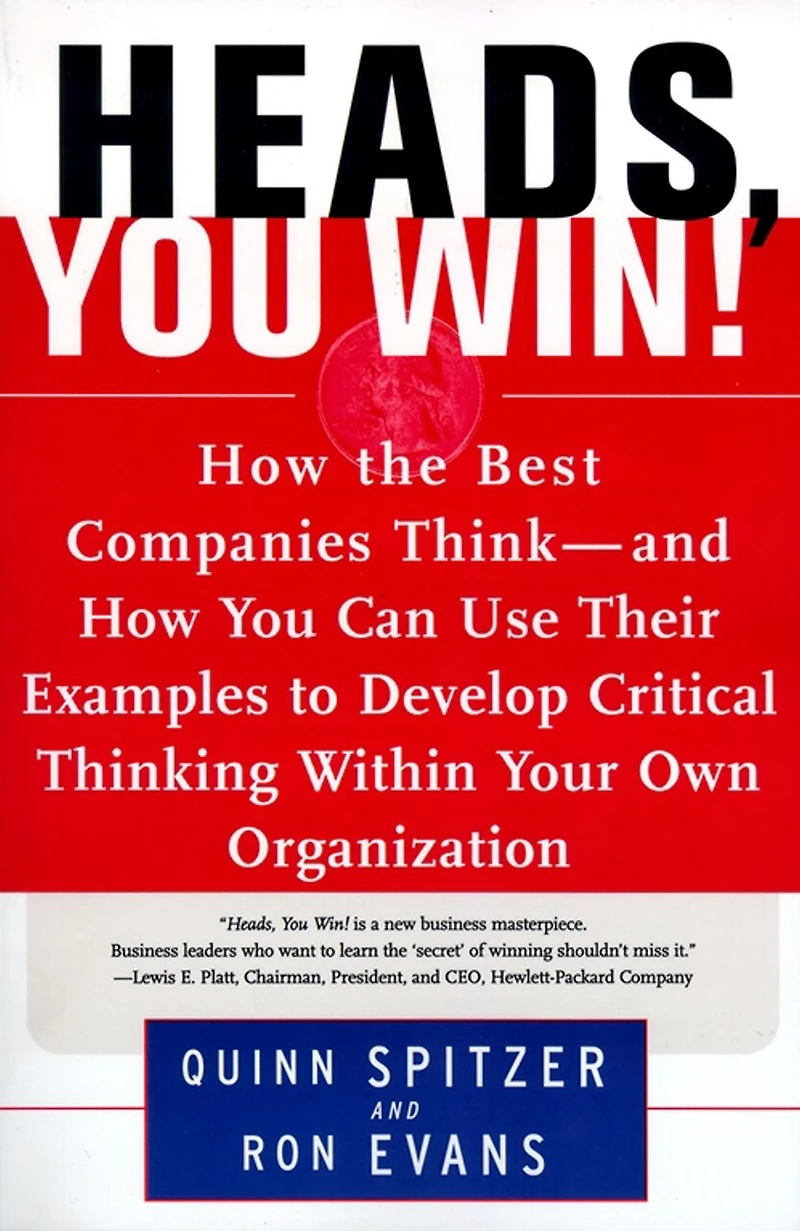 Heads, You Win!: How the Best Companies Think--and How You Can Use Their Examples to Develop Critical Thinking Within Your Own Organization