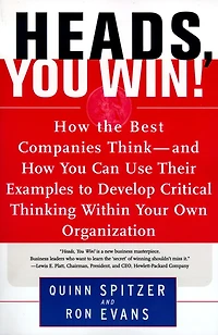 Heads, You Win!: How the Best Companies Think--and How You Can Use Their Examples to Develop Critical Thinking Within Your Own Organization