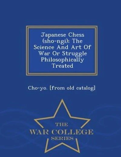 Japanese Chess (sho-ngi); The Science And Art Of War Or Struggle Philosophically Treated - War College Series