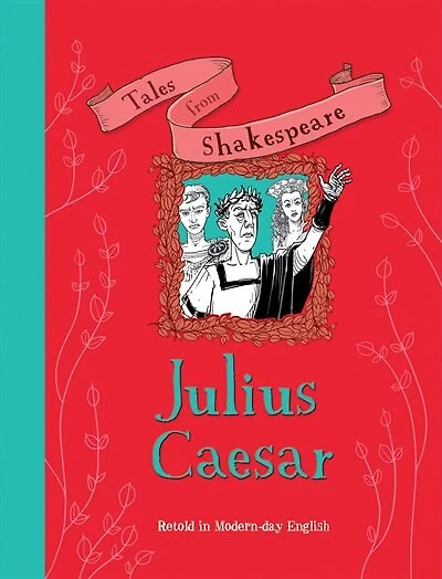 Tales From Shakespeare: Julius Caesar: Retold In Modern Day English