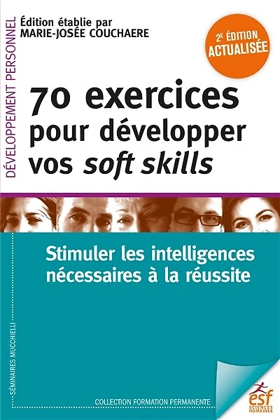 70 exercices pour développer vos soft skills: Stimuler les intelligences nécessaires à la réussite