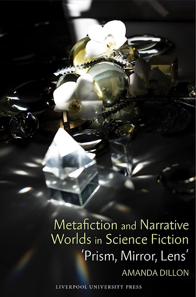 Metafiction and Narrative Worlds in Science Fiction: 'Prism, Mirror, Lens'