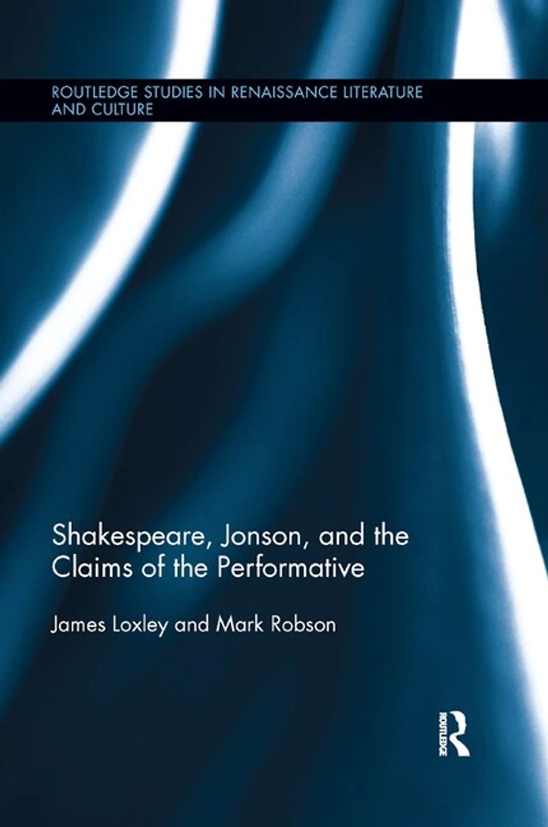 Shakespeare, Jonson, and the Claims of Performative