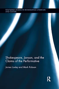 Shakespeare, Jonson, and the Claims of Performative