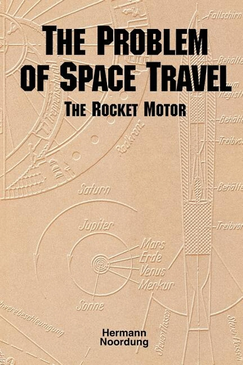The Problem of Space Travel: Rocket Motor (NASA History Series no. SP-4026)