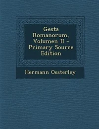 Gesta Romanorum, Volumen II - Primary Source Edition