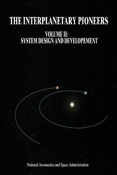 The Interplanetary Pioneers: Volume II: System Design and Development