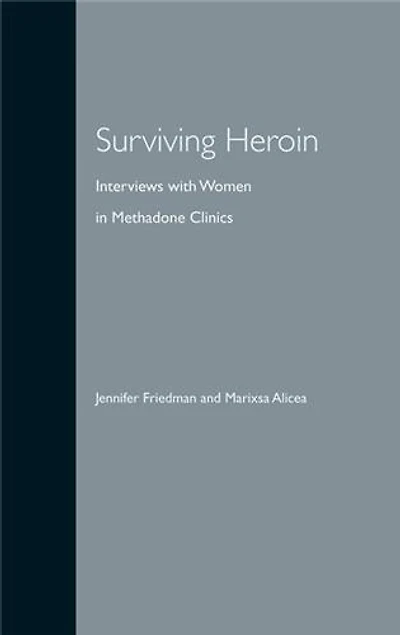Surviving Heroin: Interviews With Women In Methadone Clinics