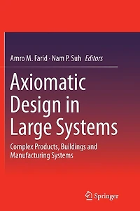 Axiomatic Design Large Systems: Complex Products, Buildings and Manufacturing Systems