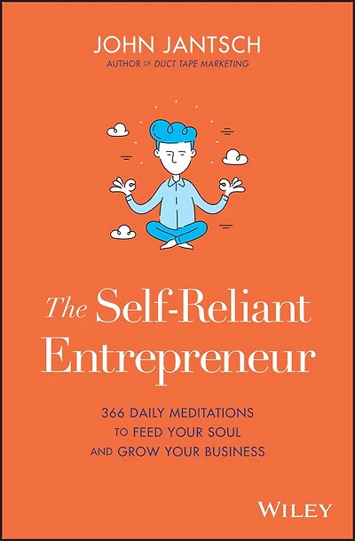 The Self-Reliant Entrepreneur: 366 Daily Meditations To Feed Your Soul And Grow Business
