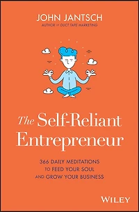 The Self-Reliant Entrepreneur: 366 Daily Meditations To Feed Your Soul And Grow Business