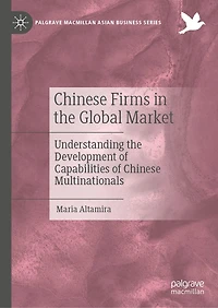 Chinese Firms the Global Market: Understanding Development of Capabilities Multinationals