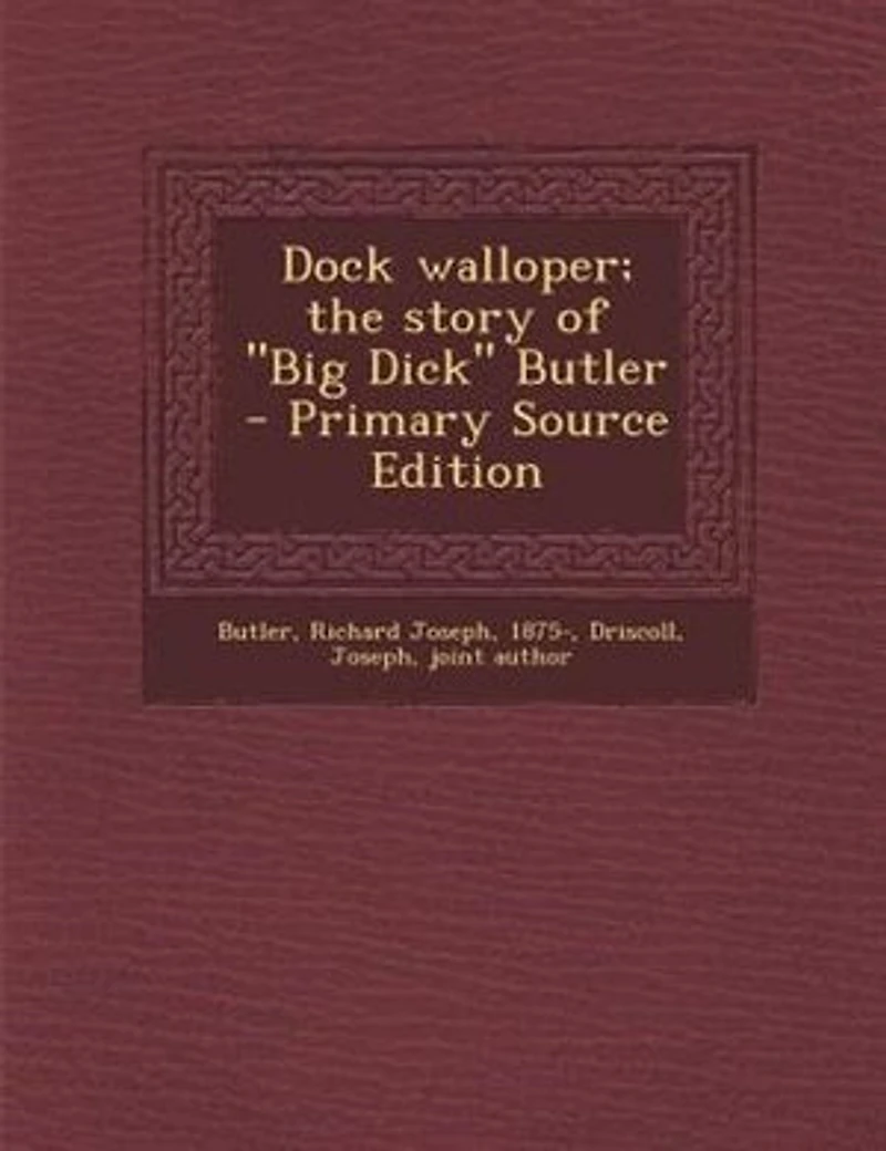 Dock Walloper: The Story of Big Dick Butler (Classic Reprint)
